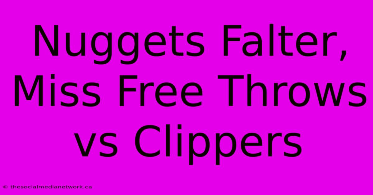 Nuggets Falter, Miss Free Throws Vs Clippers