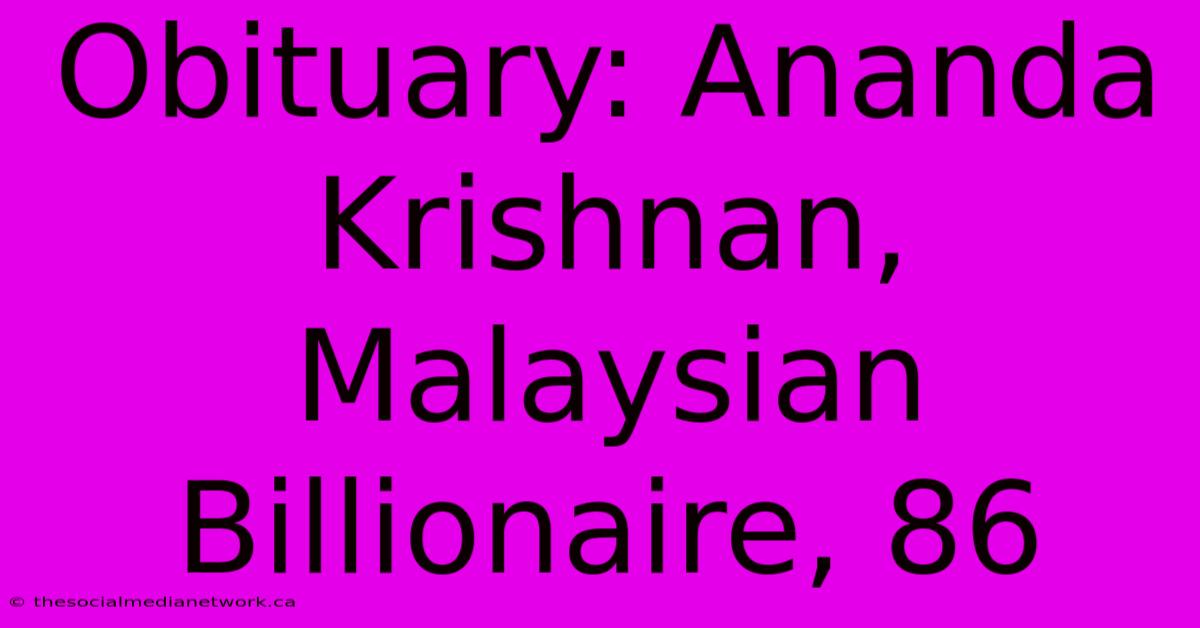 Obituary: Ananda Krishnan, Malaysian Billionaire, 86