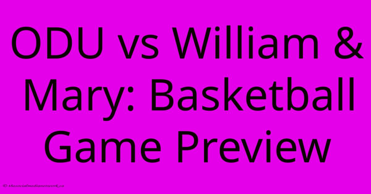 ODU Vs William & Mary: Basketball Game Preview ODU Vs William & Mary: Basketball Game Preview
