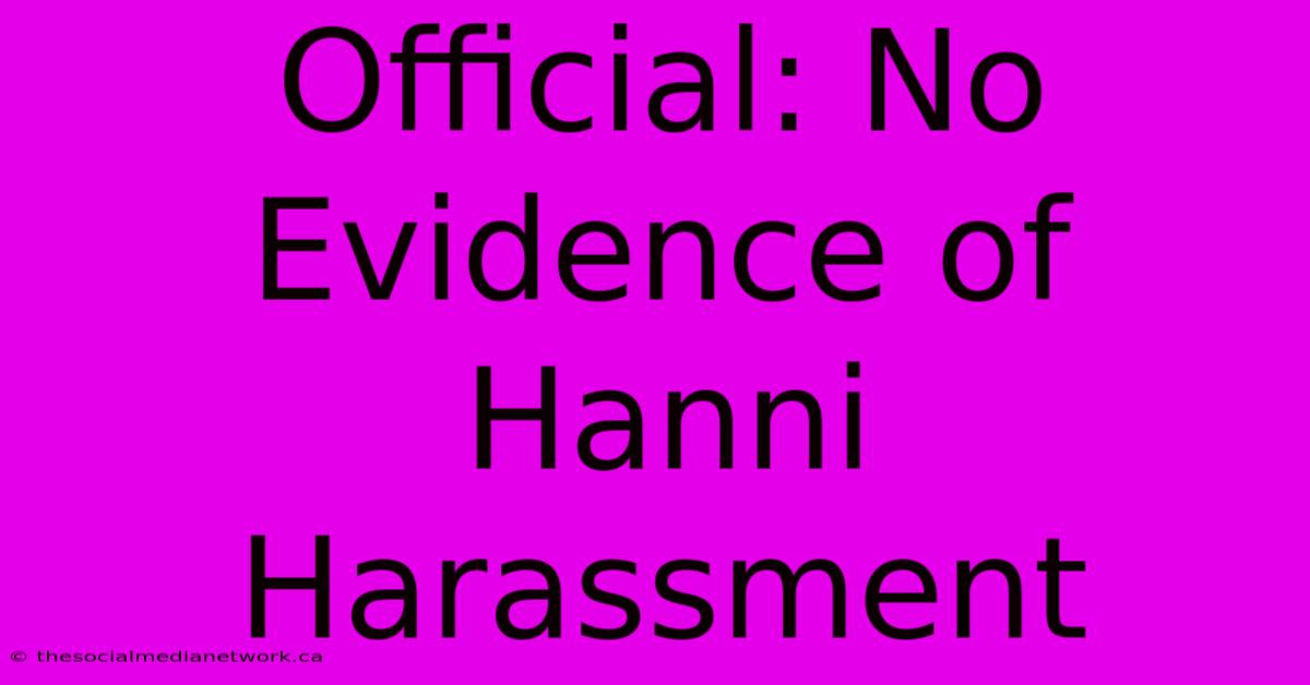 Official: No Evidence Of Hanni Harassment