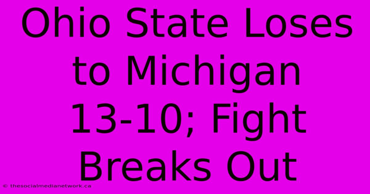 Ohio State Loses To Michigan 13-10; Fight Breaks Out