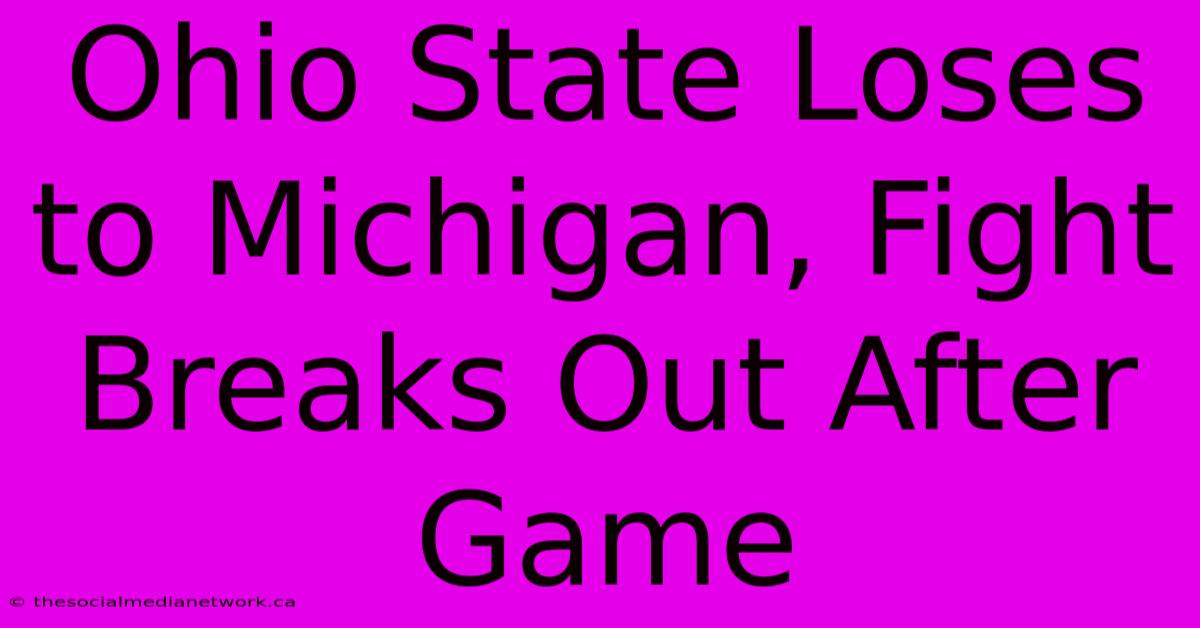 Ohio State Loses To Michigan, Fight Breaks Out After Game