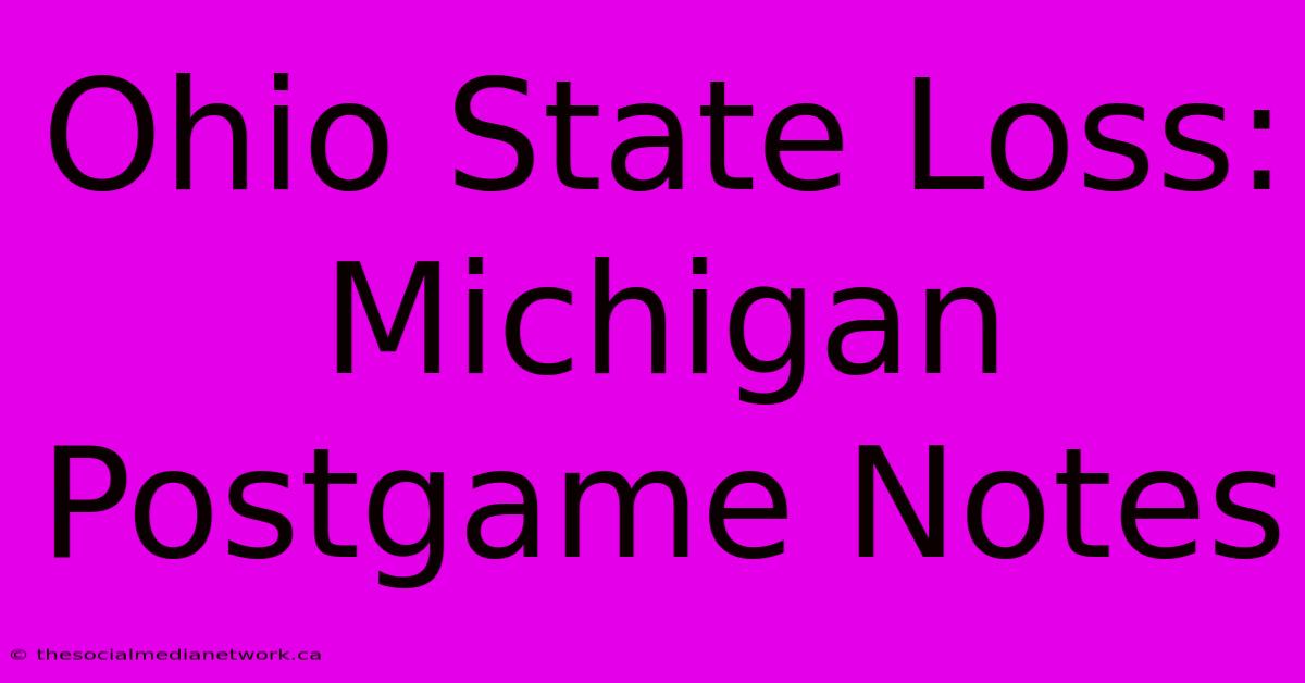 Ohio State Loss: Michigan Postgame Notes