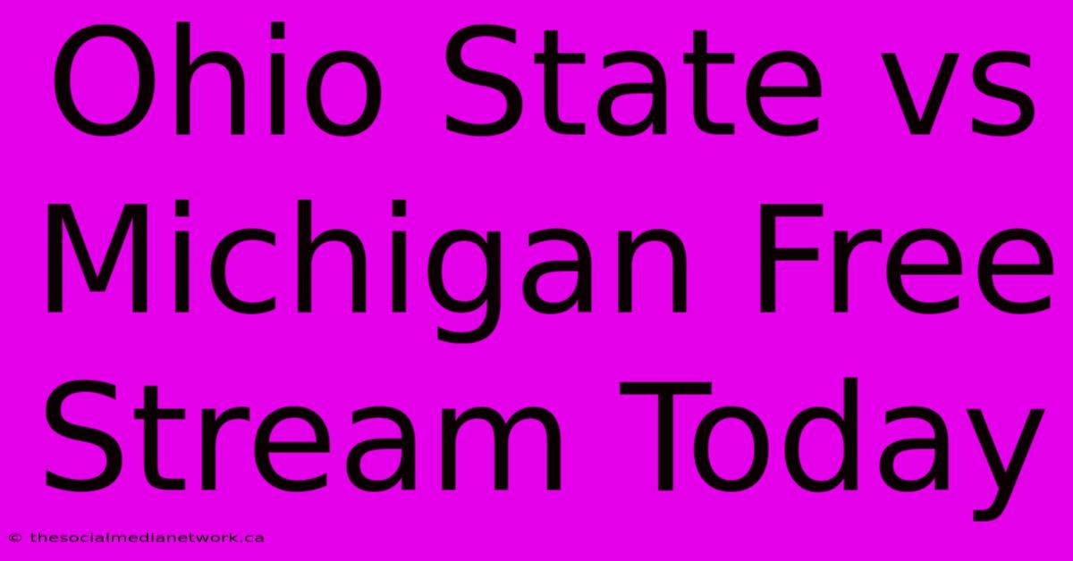 Ohio State Vs Michigan Free Stream Today