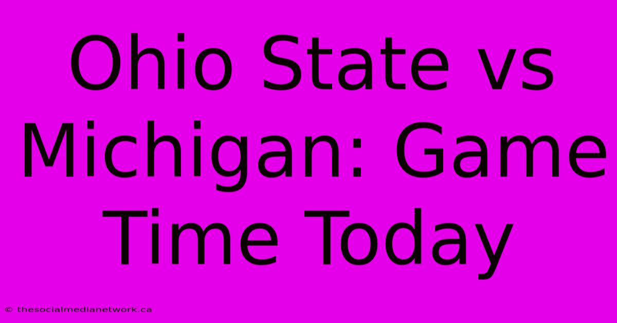 Ohio State Vs Michigan: Game Time Today