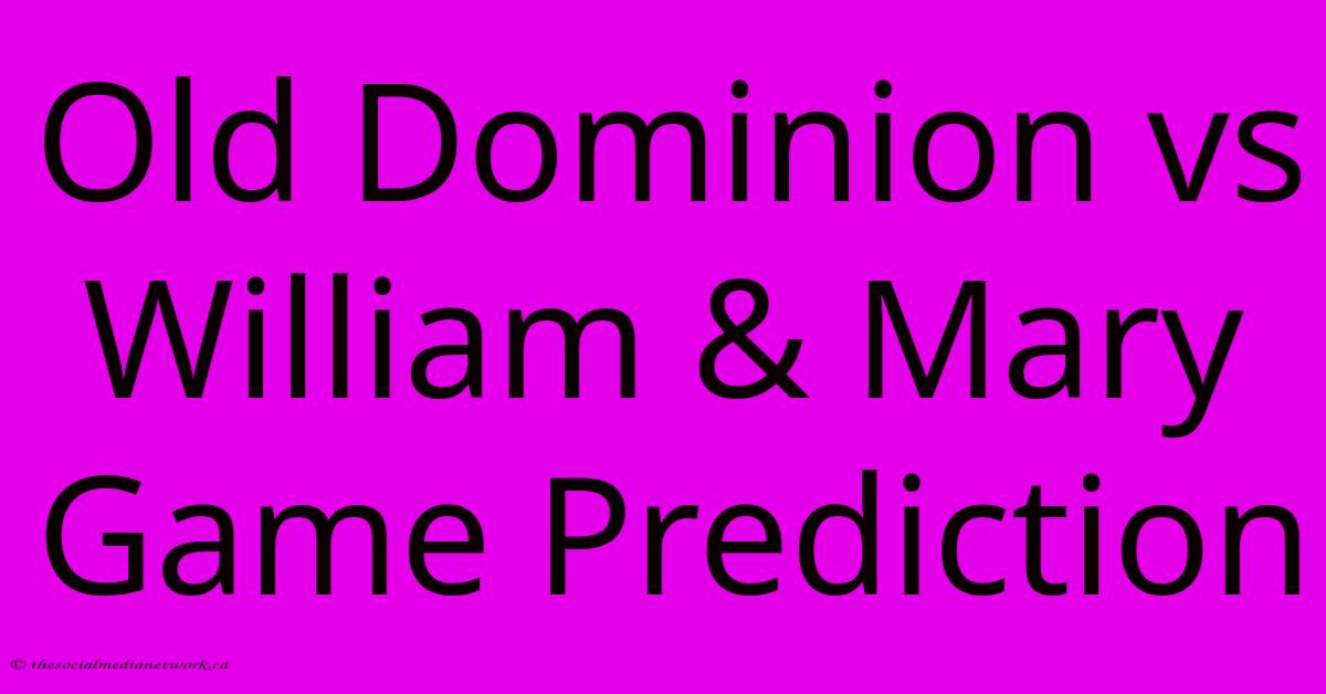 Old Dominion Vs William & Mary Game Prediction Old Dominion Vs William & Mary Game Prediction