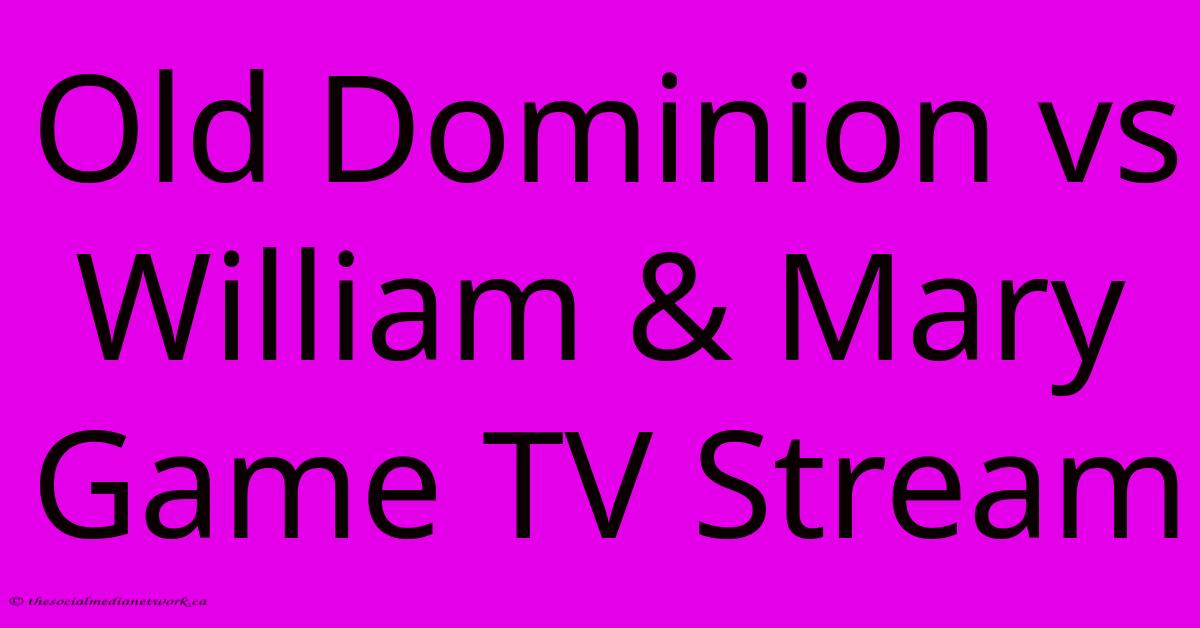 Old Dominion Vs William & Mary Game TV Stream Old Dominion Vs William & Mary Game TV Stream