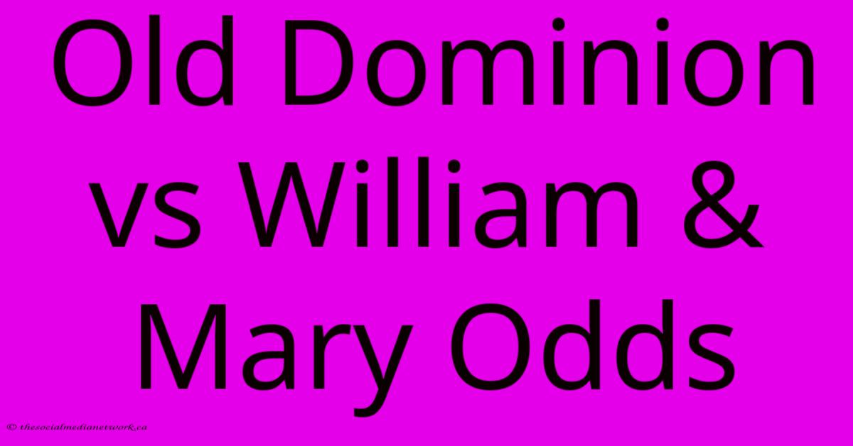 Old Dominion Vs William & Mary Odds Old Dominion Vs William & Mary Odds