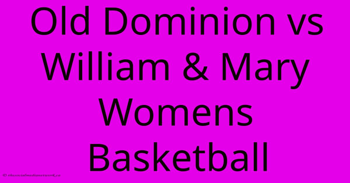 Old Dominion Vs William & Mary Womens Basketball Old Dominion Vs William & Mary Womens Basketball