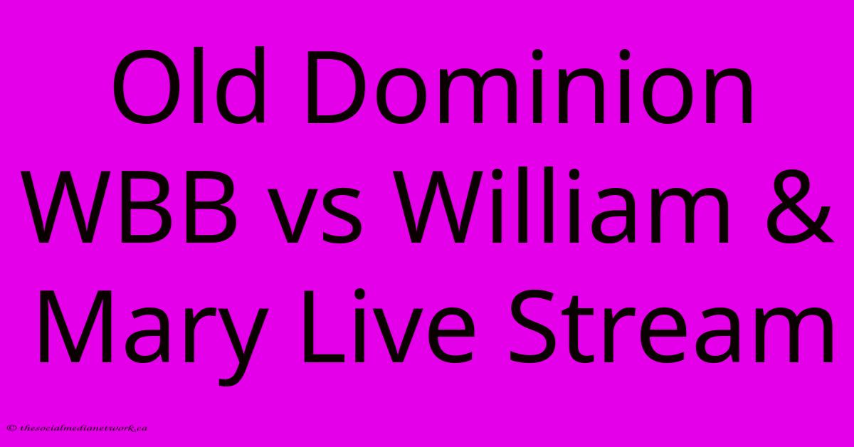 Old Dominion WBB Vs William & Mary Live Stream Old Dominion WBB Vs William & Mary Live Stream