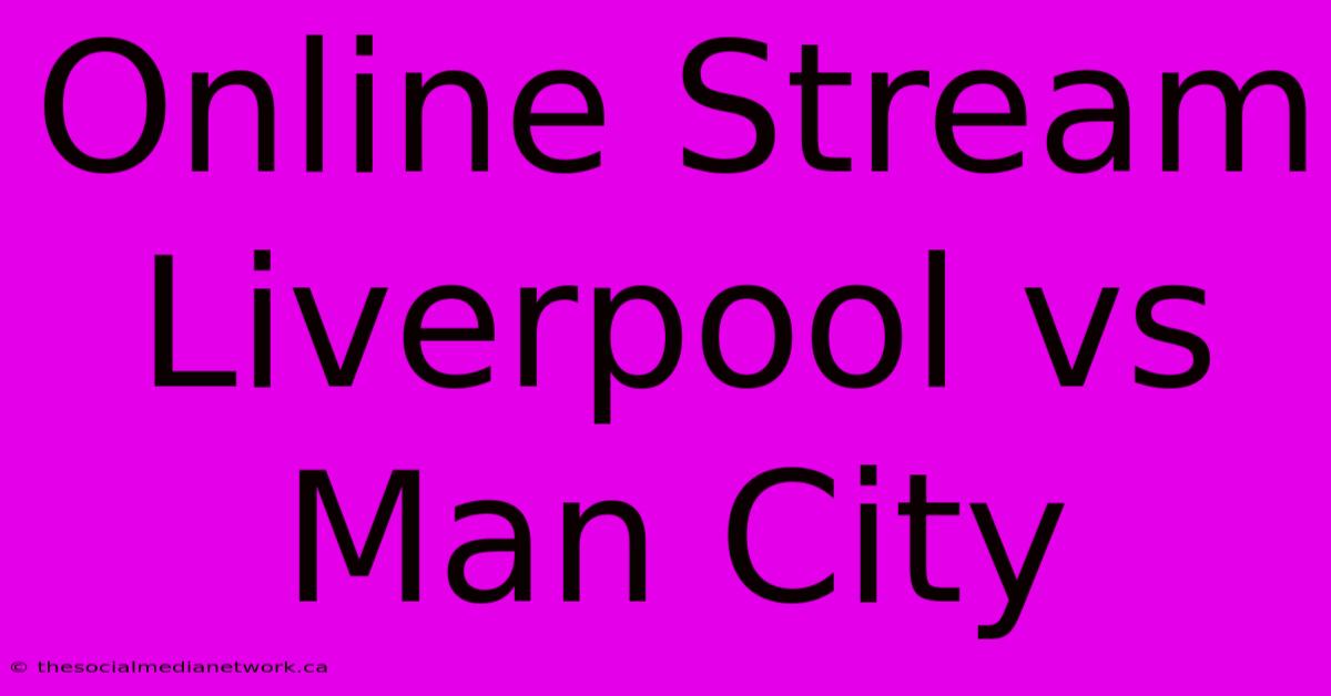 Online Stream Liverpool Vs Man City