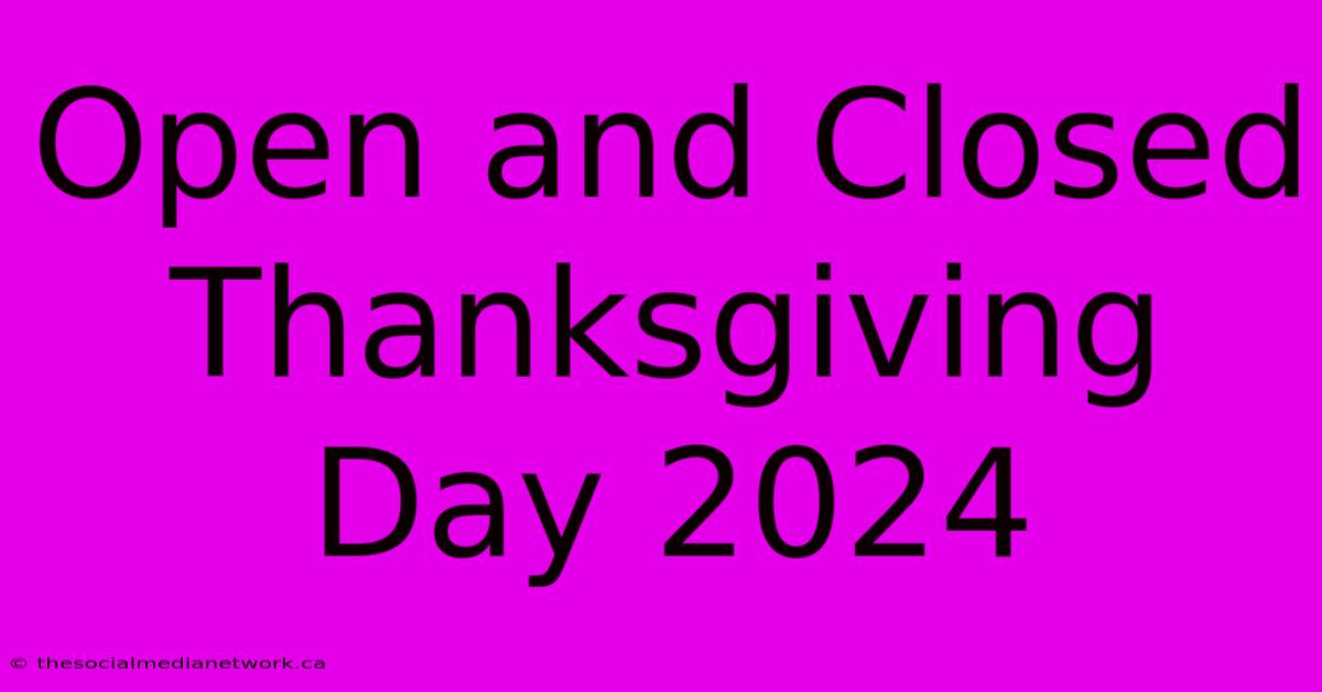 Open And Closed Thanksgiving Day 2024