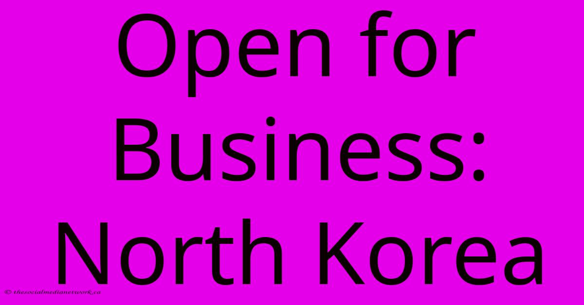 Open For Business: North Korea