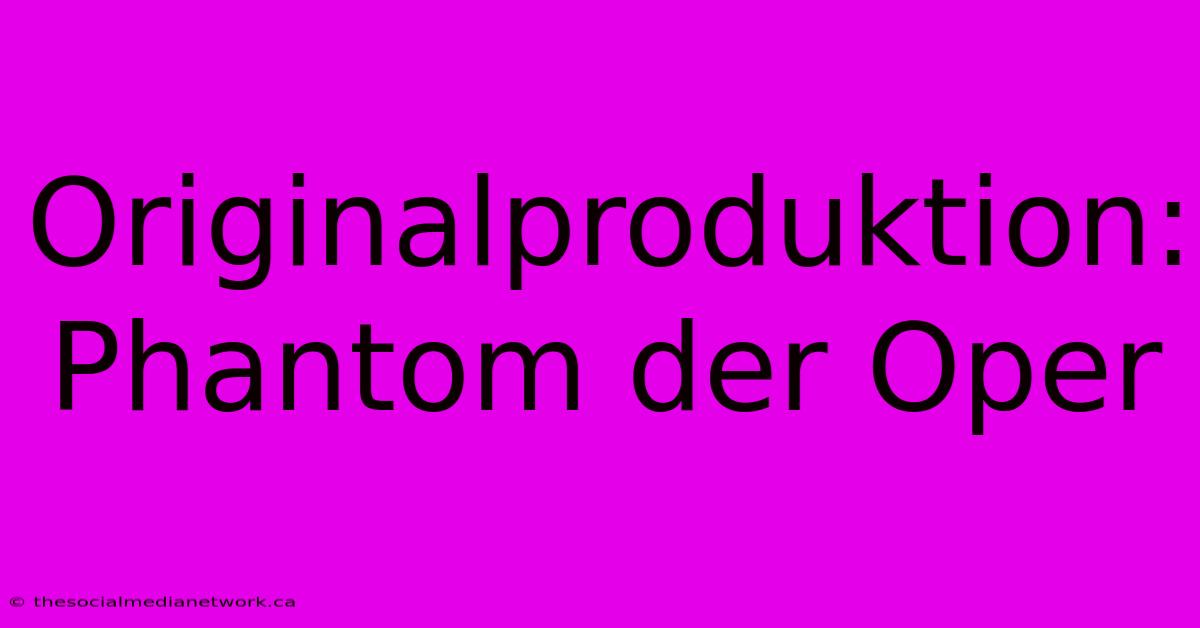 Originalproduktion: Phantom Der Oper