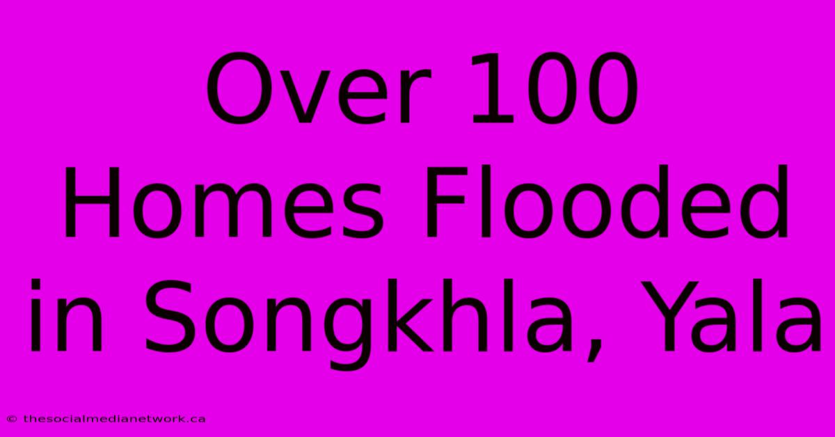 Over 100 Homes Flooded In Songkhla, Yala