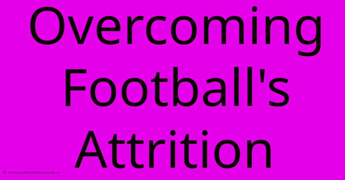 Overcoming Football's Attrition