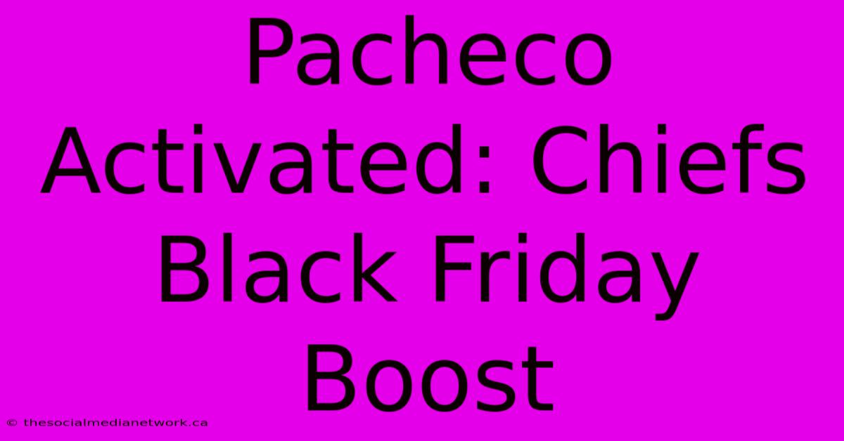 Pacheco Activated: Chiefs Black Friday Boost