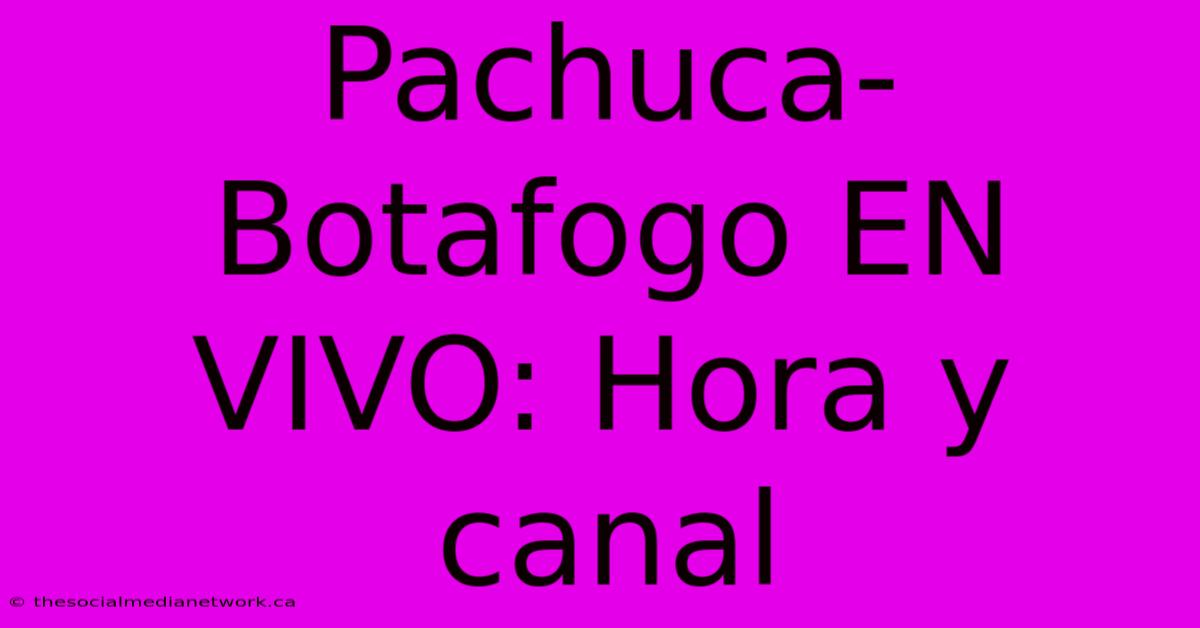 Pachuca-Botafogo EN VIVO: Hora Y Canal