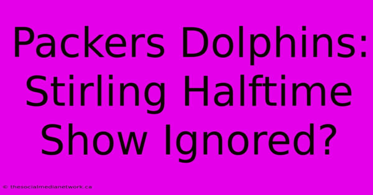 Packers Dolphins: Stirling Halftime Show Ignored?