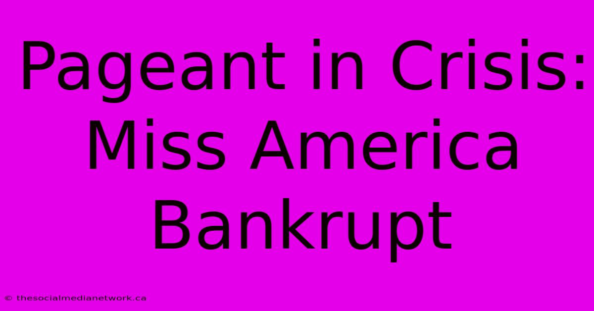 Pageant In Crisis: Miss America Bankrupt