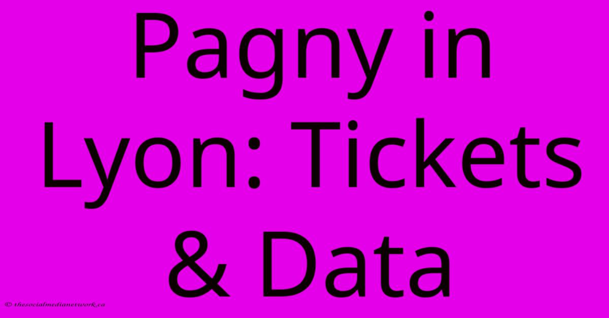 Pagny In Lyon: Tickets & Data