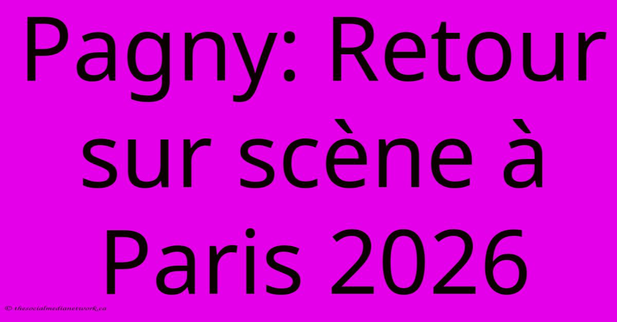 Pagny: Retour Sur Scène À Paris 2026