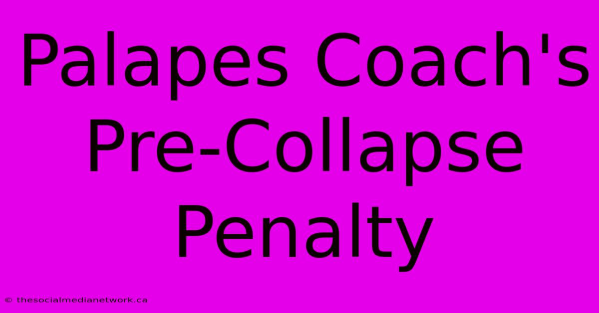 Palapes Coach's Pre-Collapse Penalty