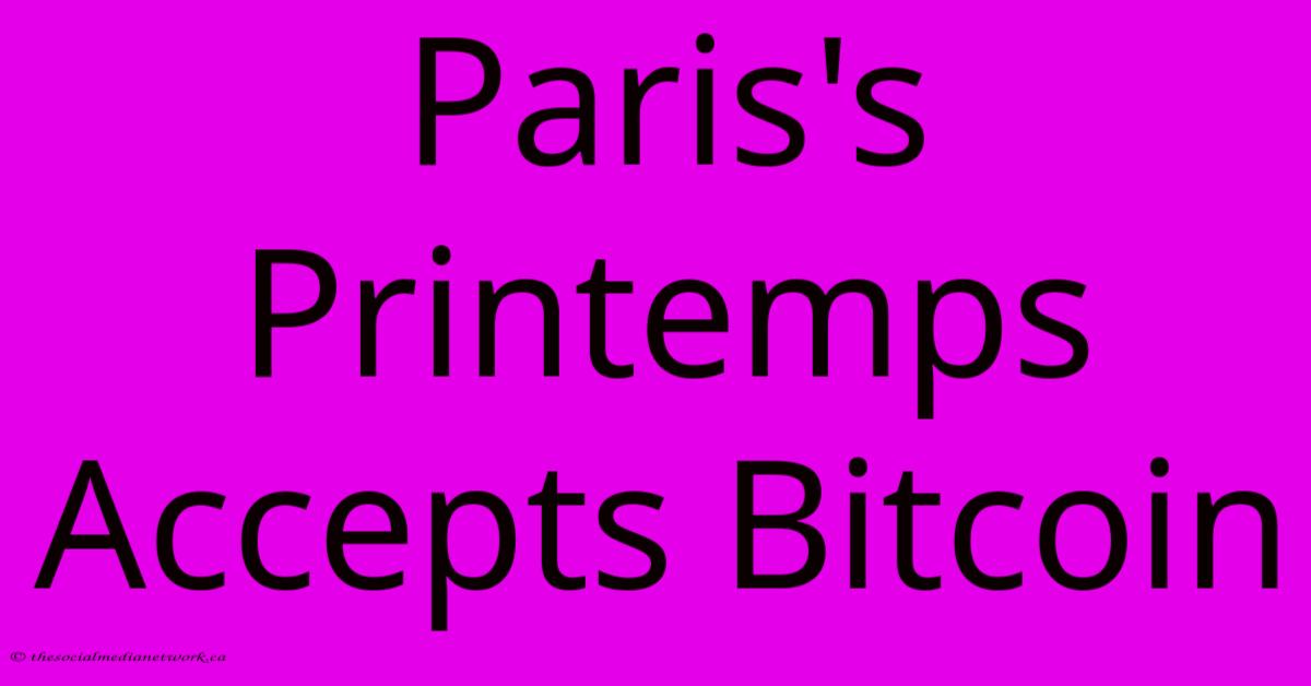 Paris's Printemps Accepts Bitcoin Paris's Printemps Accepts Bitcoin