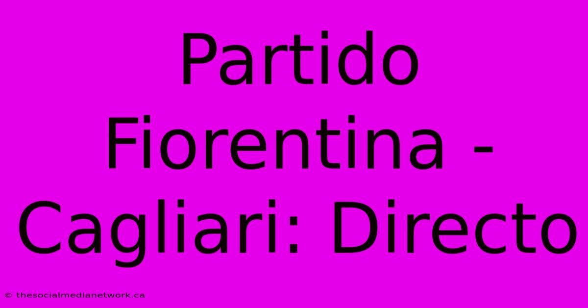 Partido Fiorentina - Cagliari: Directo