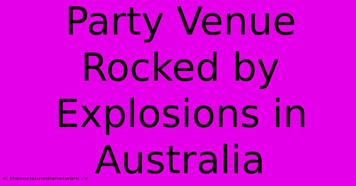 Party Venue Rocked By Explosions In Australia