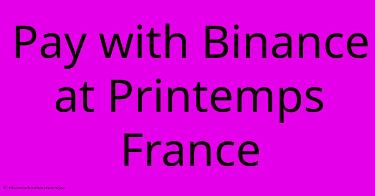 Pay With Binance At Printemps France Pay With Binance At Printemps France