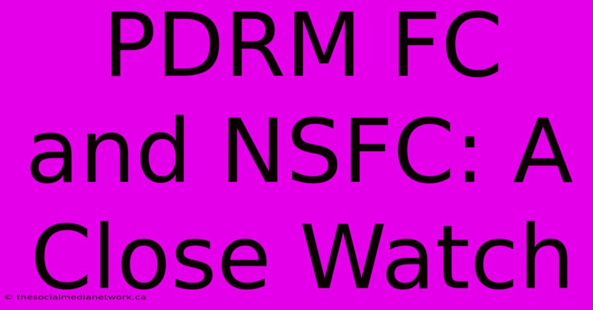 PDRM FC And NSFC: A Close Watch