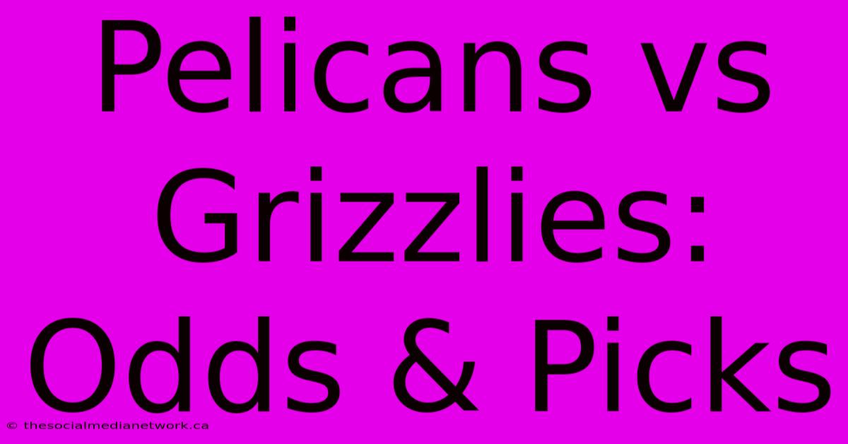 Pelicans Vs Grizzlies: Odds & Picks