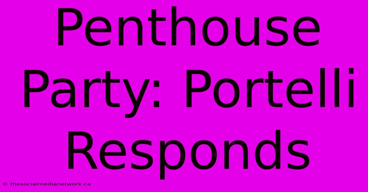 Penthouse Party: Portelli Responds