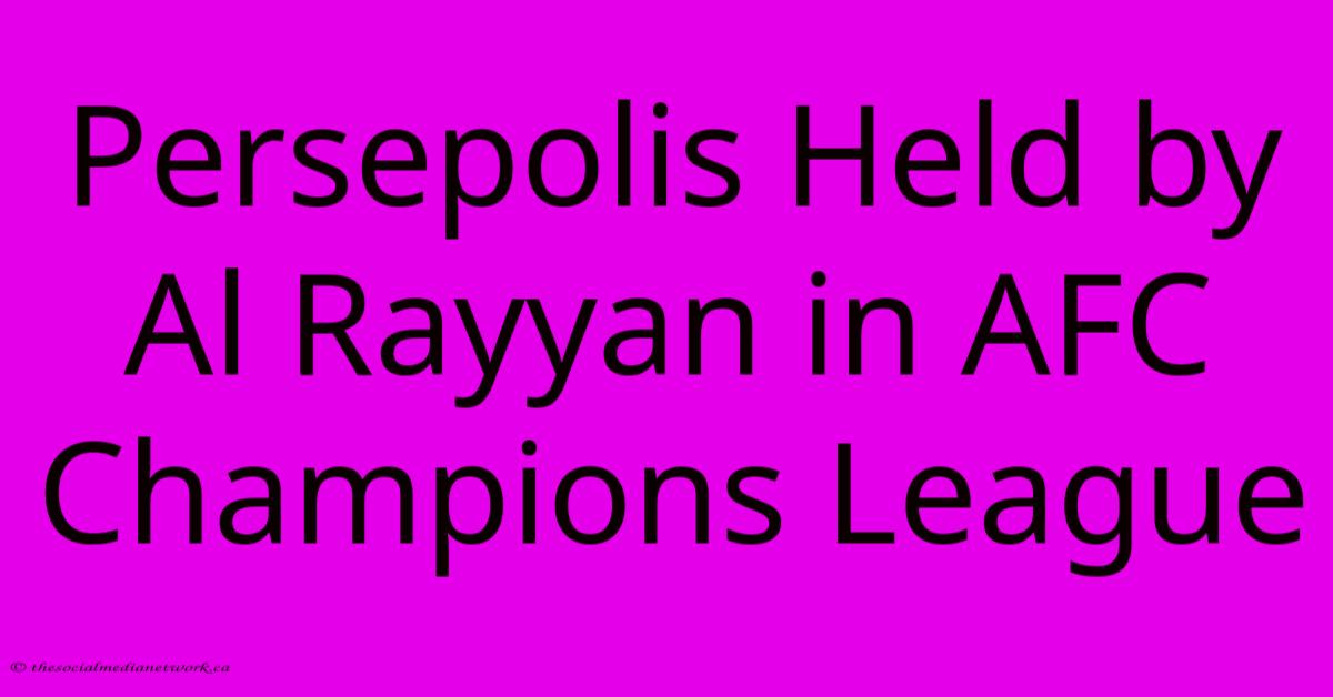 Persepolis Held By Al Rayyan In AFC Champions League Persepolis Held By Al Rayyan In AFC Champions League