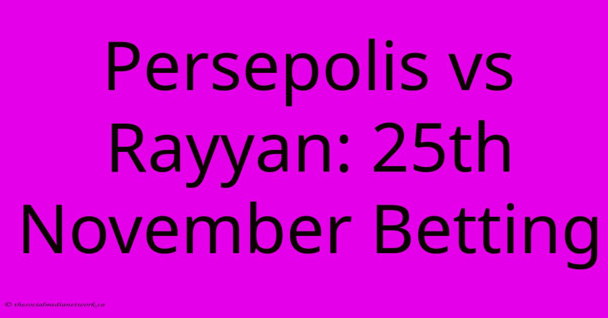 Persepolis Vs Rayyan: 25th November Betting Persepolis Vs Rayyan: 25th November Betting