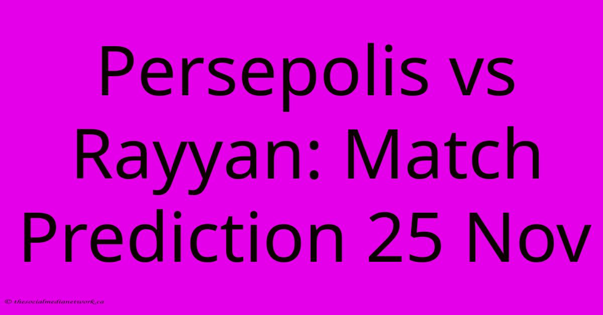 Persepolis Vs Rayyan: Match Prediction 25 Nov Persepolis Vs Rayyan: Match Prediction 25 Nov