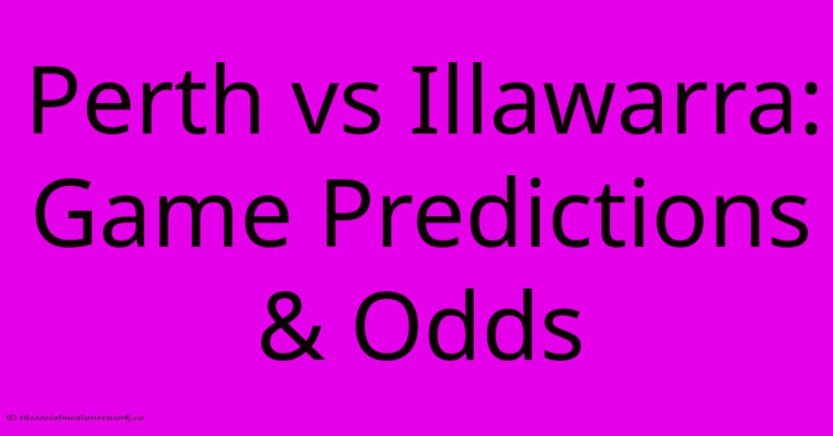 Perth Vs Illawarra: Game Predictions & Odds Perth Vs Illawarra: Game Predictions & Odds
