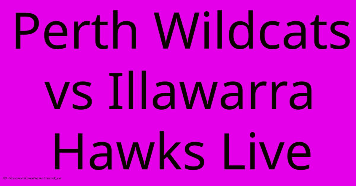 Perth Wildcats Vs Illawarra Hawks Live Perth Wildcats Vs Illawarra Hawks Live