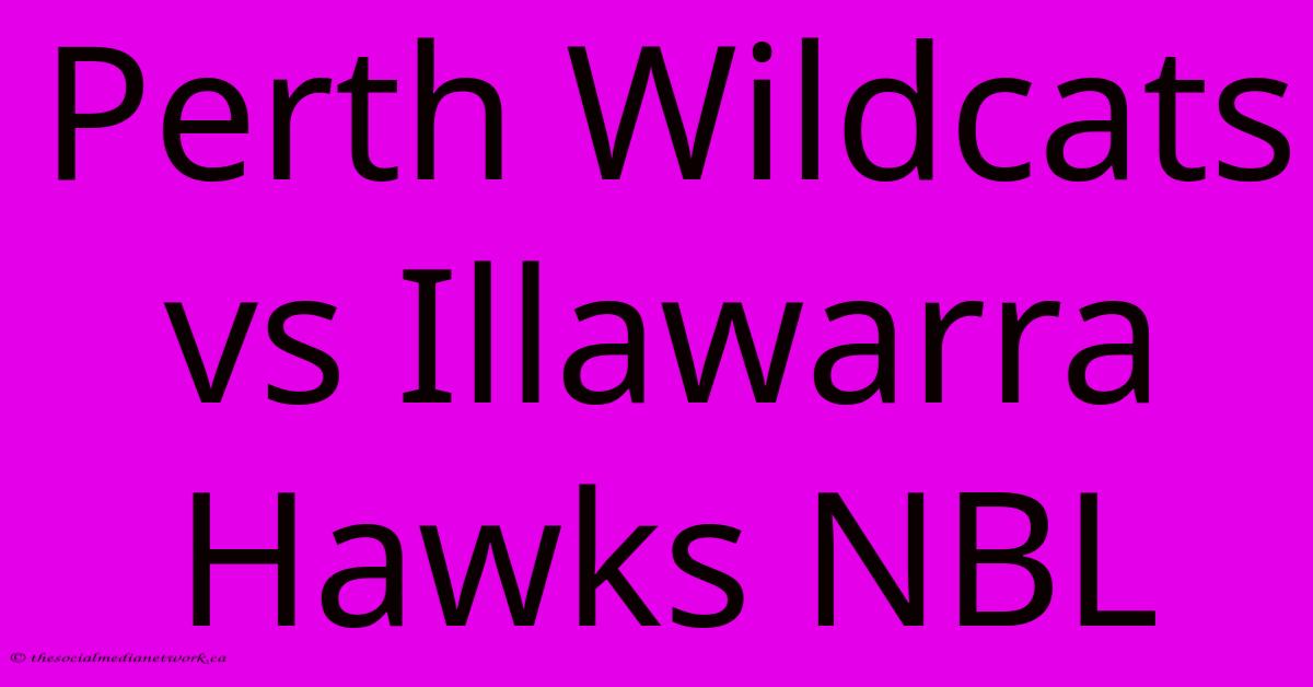Perth Wildcats Vs Illawarra Hawks NBL Perth Wildcats Vs Illawarra Hawks NBL