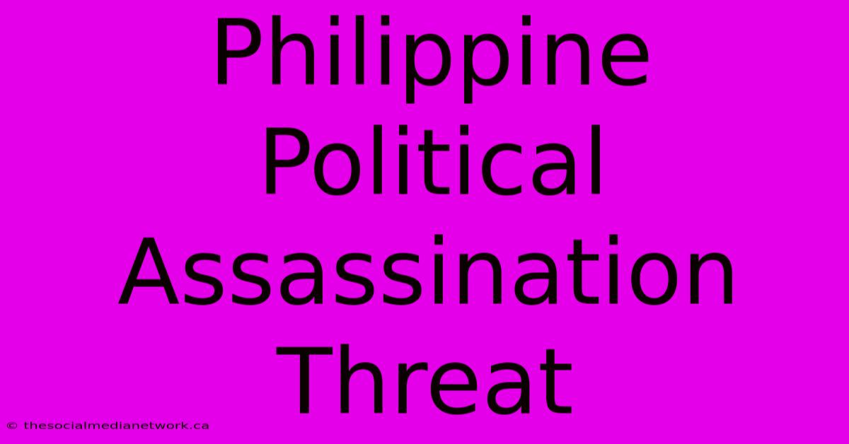 Philippine Political Assassination Threat