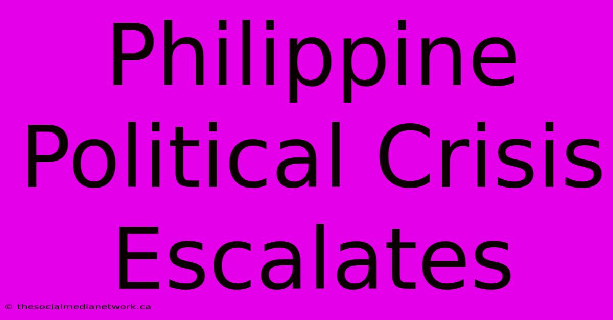 Philippine Political Crisis Escalates