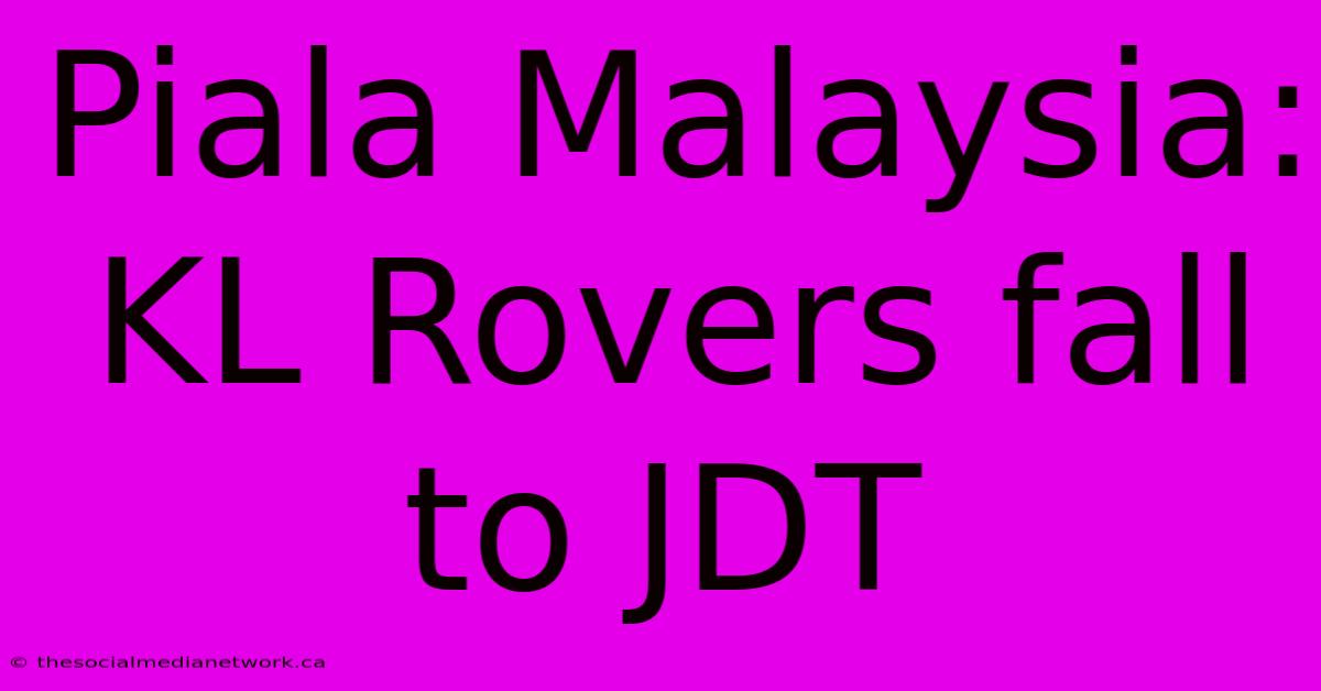 Piala Malaysia: KL Rovers Fall To JDT