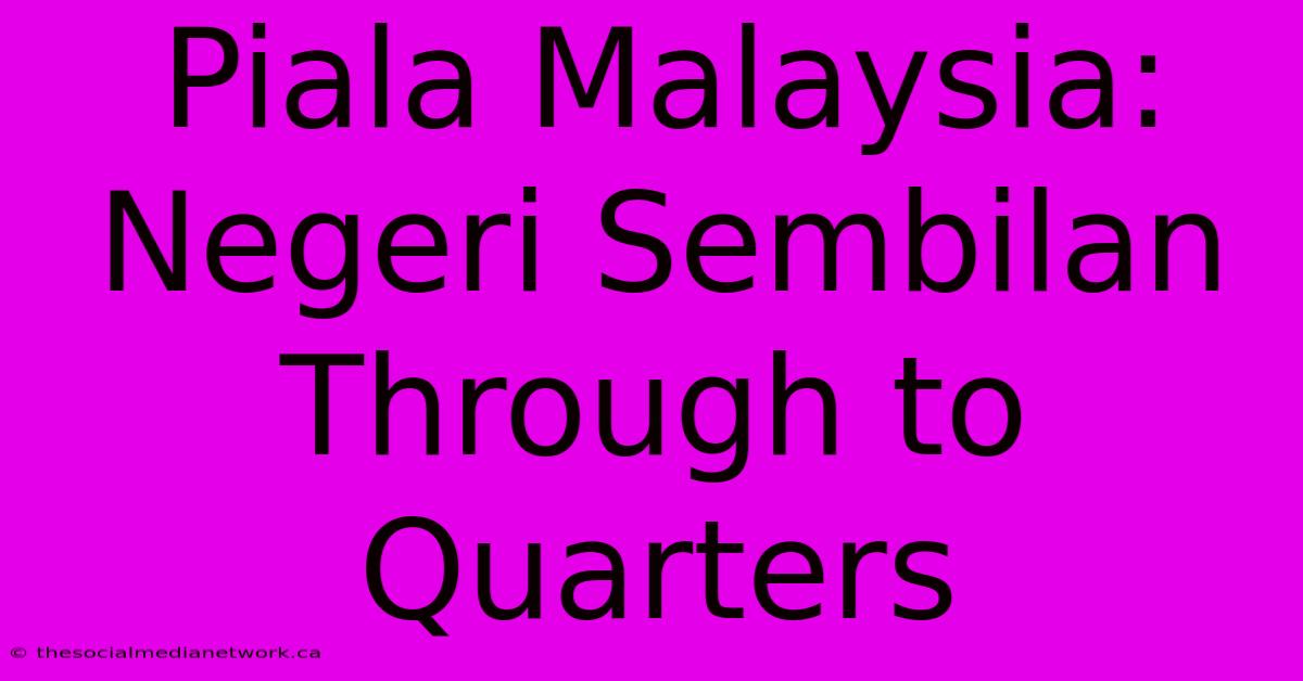 Piala Malaysia: Negeri Sembilan Through To Quarters