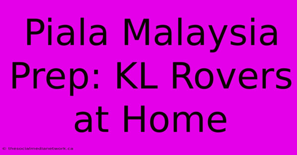 Piala Malaysia Prep: KL Rovers At Home