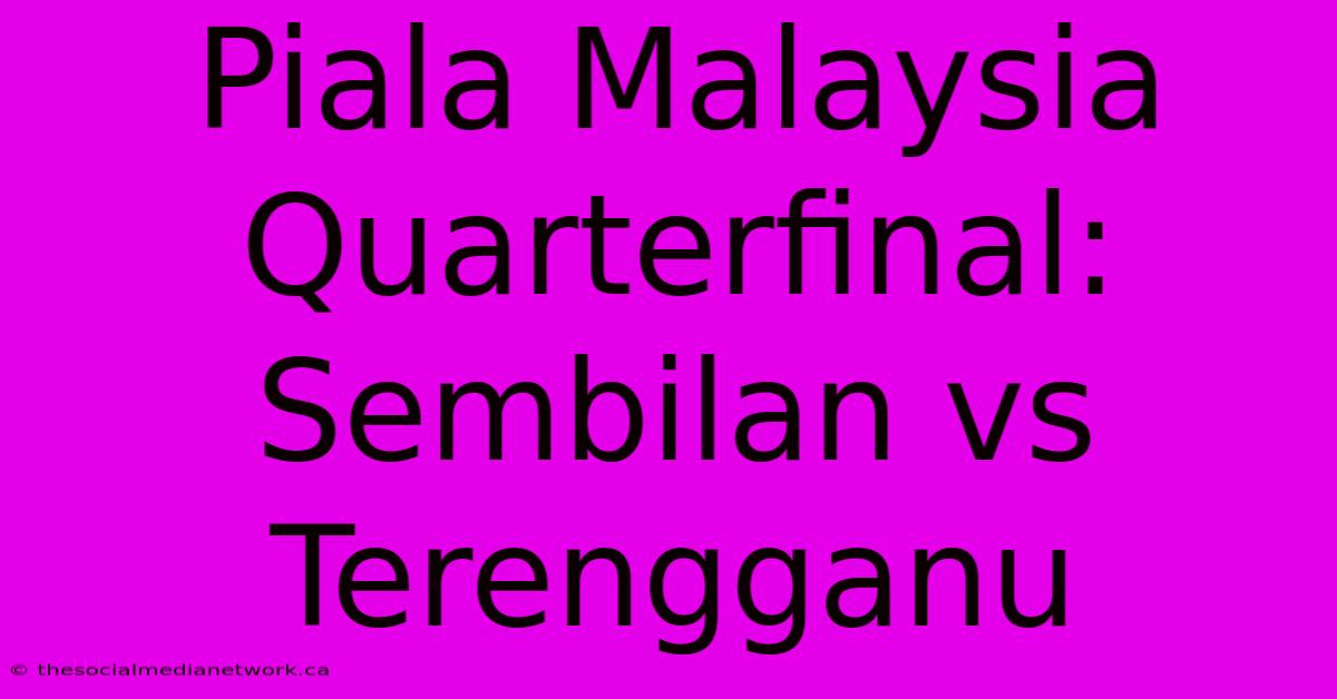 Piala Malaysia Quarterfinal: Sembilan Vs Terengganu