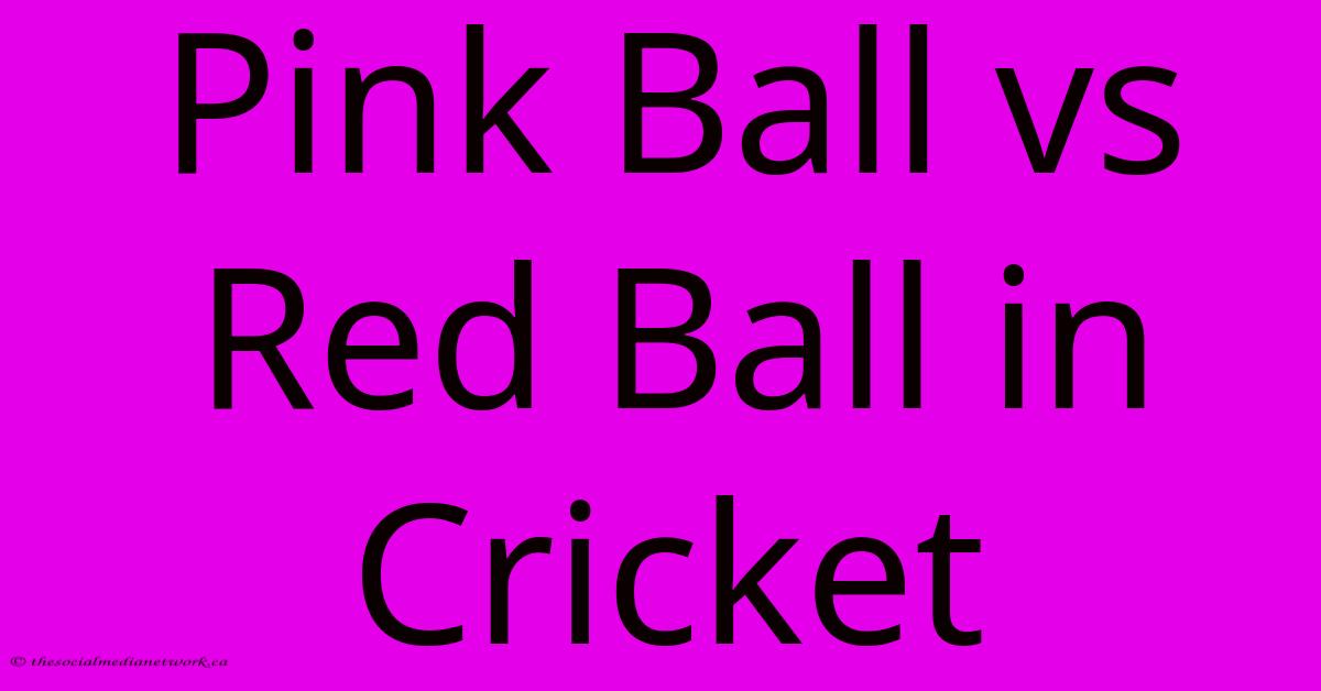 Pink Ball Vs Red Ball In Cricket Pink Ball Vs Red Ball In Cricket