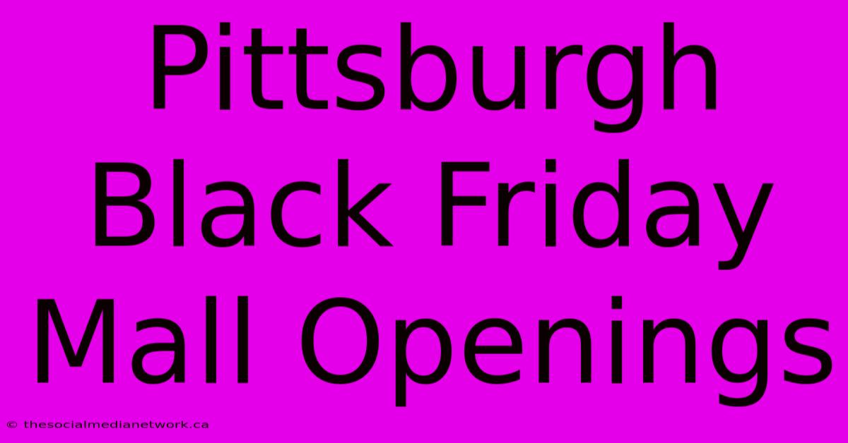 Pittsburgh Black Friday Mall Openings