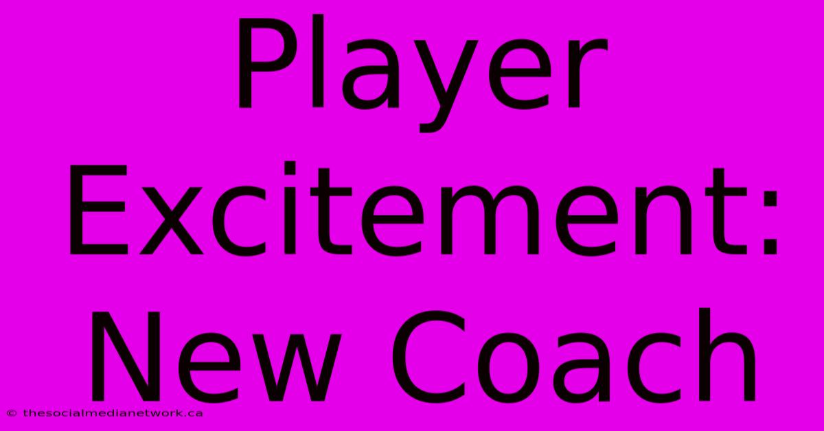 Player Excitement: New Coach