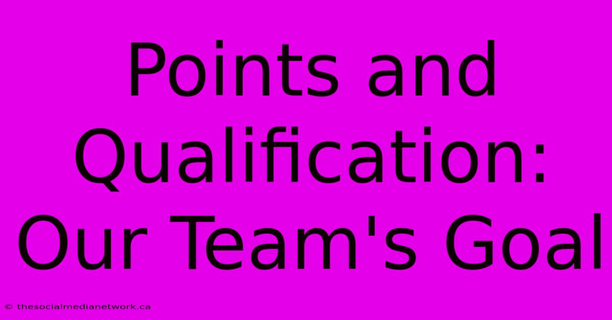 Points And Qualification: Our Team's Goal